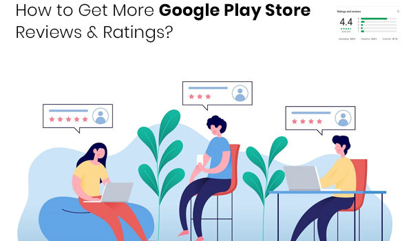 How to Get More Google Play Store Reviews & Ratings