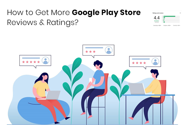 How to Get More Google Play Store Reviews & Ratings