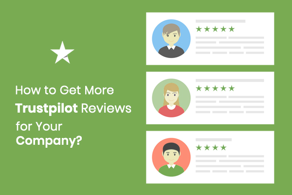 How to Get More Trustpilot Reviews for Your Company