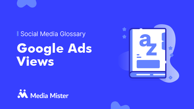 What is Google Ads Views? Learn more | Media Mister